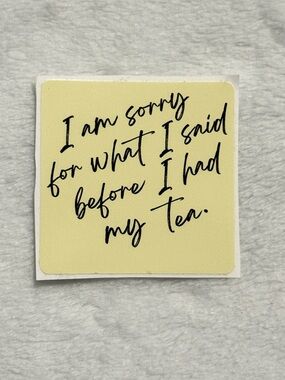 I am sorry for what I said before I had my tea - Sticker